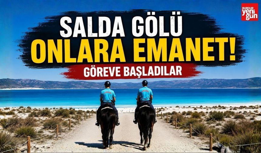 Salda Gölü Onlara Emanet! Göreve Başladılar