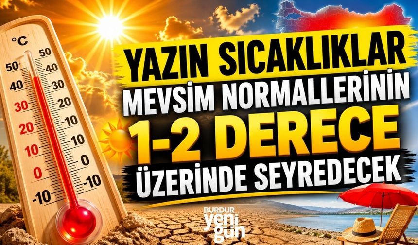 Yazın sıcaklıklar mevsim normallerinin 1-2 derece üzerinde seyredecek