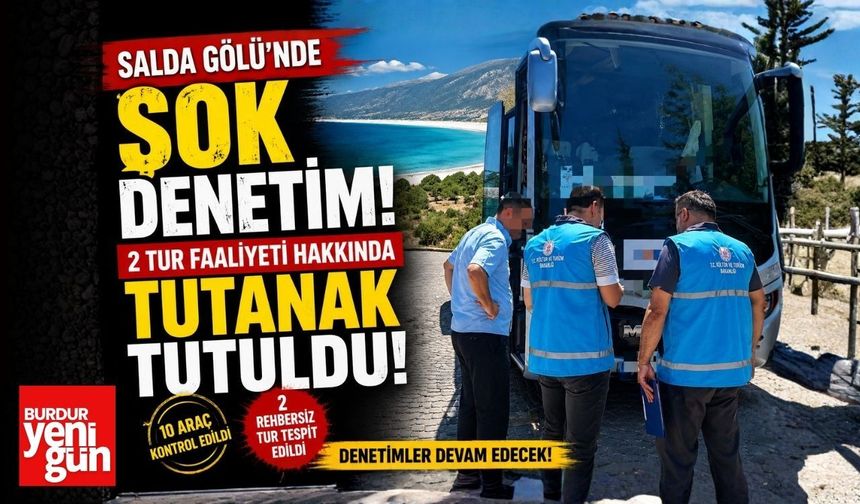 Salda Gölü'nde Şok Denetim! 2 Tur Faaliyeti Hakkında Tutanak Tutuldu