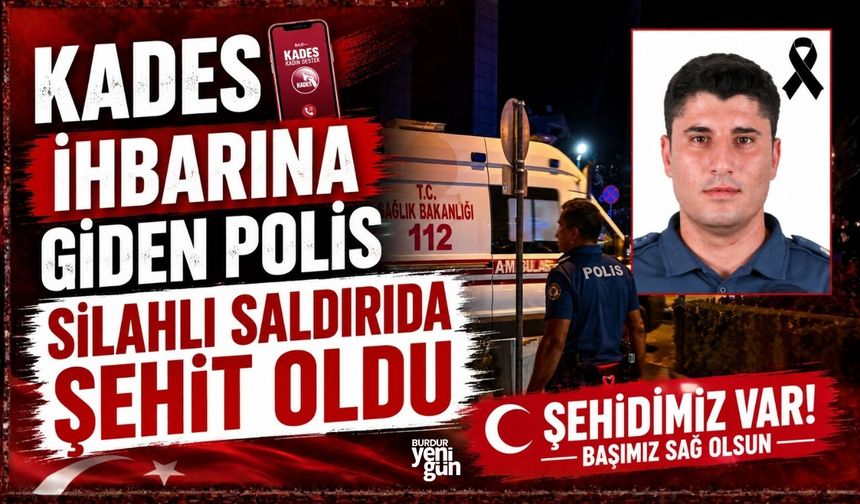 KADES ihbarına giden polis silahlı saldırıda şehit oldu