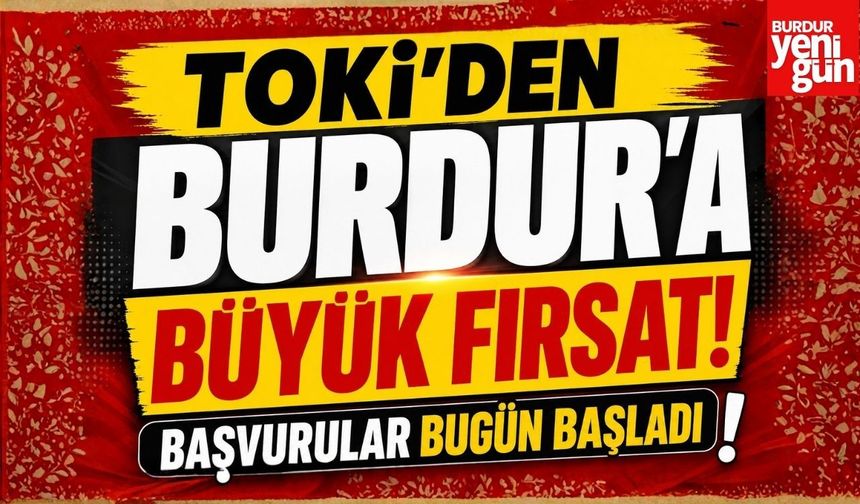 TOKİ’den Burdur’a Büyük Fırsat! Başvurular Bugün Başladı