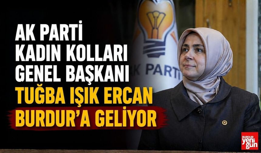 AK Parti Kadın Kolları Genel Başkanı Tuğba Işık Ercan Burdur’a Geliyor