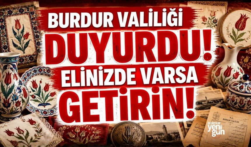 BURDUR VALİLİĞİ DUYURDU! ELİNİZDE VARSA GETİRİN!