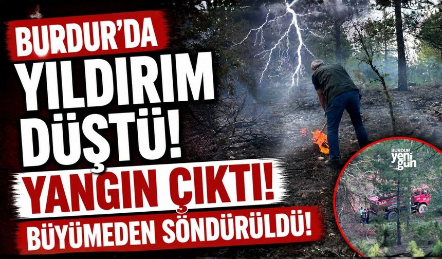 BURDUR'DA YILDIRIM DÜŞTÜ! YANGIN ÇIKTI! BÜYÜMEDEN SÖNDÜRÜLDÜ!