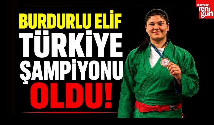 Burdurlu Elif Türkiye Şampiyonu Oldu