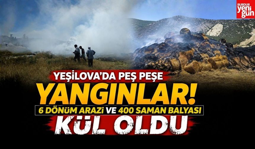 Yeşilova'da Peş Peşe Yangınlar! 6 Dönüm Arazi ve 400 Saman Balyası Kül Oldu
