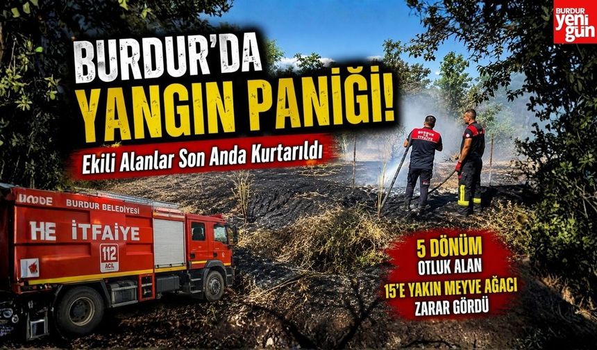 Burdur’da Arazi Yangını: Ekili Alanlar Son Anda Kurtarıldı