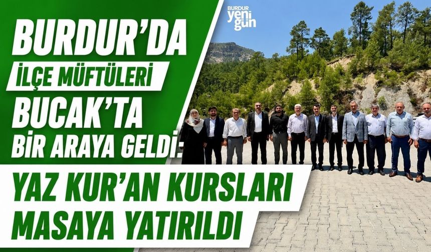 Burdur'da İlçe Müftüleri Bucak'ta Bir Araya Geldi: Yaz Kur'an Kursları Masaya Yatırıldı