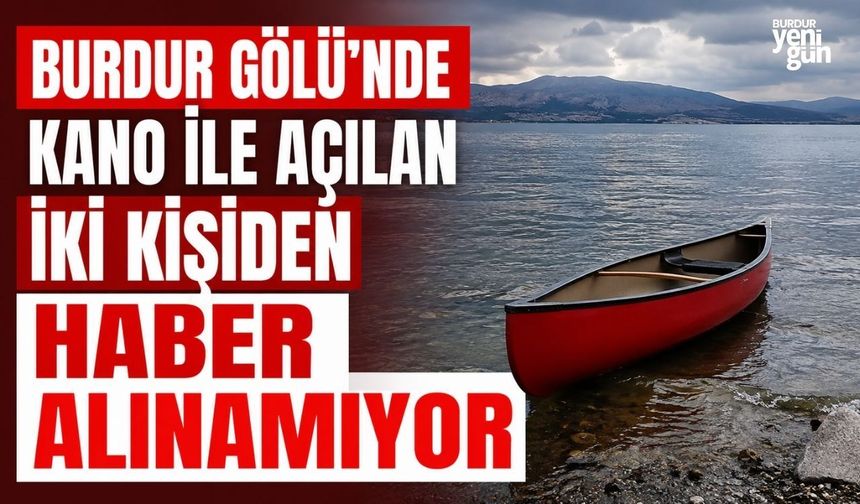 Burdur Gölü'nde Kano ile Açılan İki Kişiden Haber Alınamıyor
