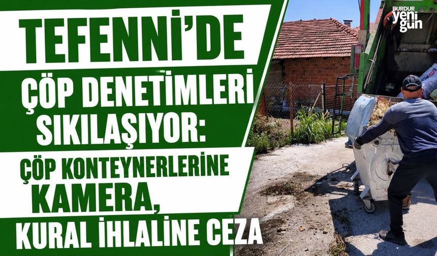 Tefenni’de çöp denetimleri sıkılaşıyor: Çöp konteynerlerine kamera, kural ihlaline ceza