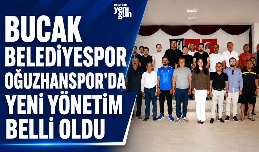 Bucak Belediyespor Oğuzhanspor’da Yeni Yönetim Belli Oldu