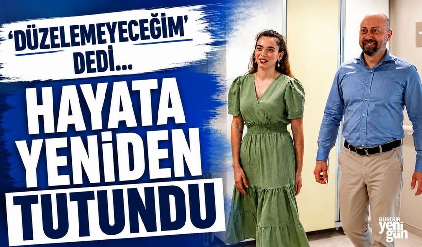 'DÜZELEMEYECEĞİM' DEDİ... HAYATA YENİDEN TUTUNDU
