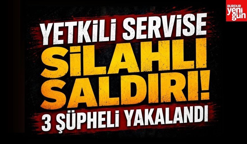 Yetkili Servise Silahlı Saldırı! 3 Şüpheli Yakalandı