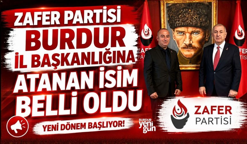 ZAFER PARTİSİ BURDUR İL BAŞKANLIĞINA ATANAN İSİM BELLİ OLDU