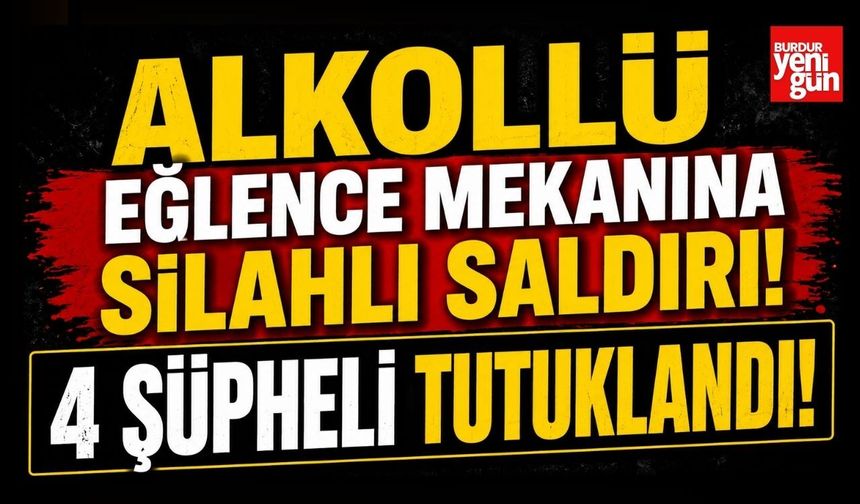 Alkollü Eğlence Mekanına Silahlı Saldırı! 4 Şüpheli Tutuklandı