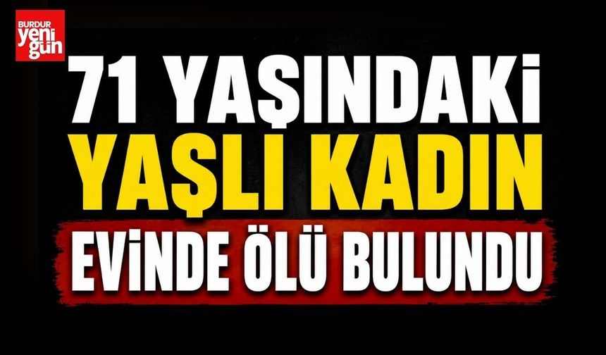 71 Yaşındaki Yaşlı Kadın Evinde Ölü Bulundu