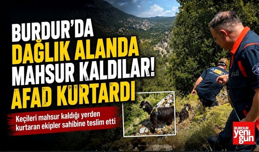 Burdur'da Dağlık Alanda Mahsur Kaldılar! AFAD Kurtardı