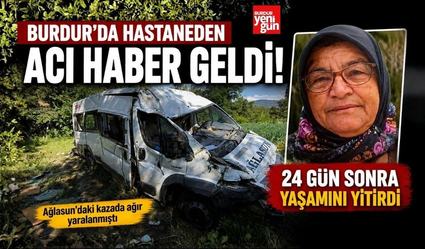 Burdur'da Hastaneden Acı Haber Geldi! 24 Gün Sonra Yaşamını Yitirdi