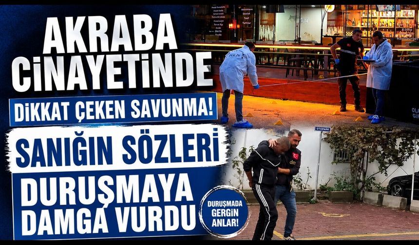 Akraba Cinayetinde Dikkat Çeken Savunma! Sanığın Sözleri Duruşmaya Damga Vurdu