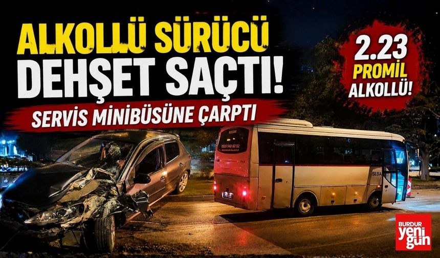 Alkollü Sürücü Dehşet Saçtı! Servis Minibüsüne Çarptı