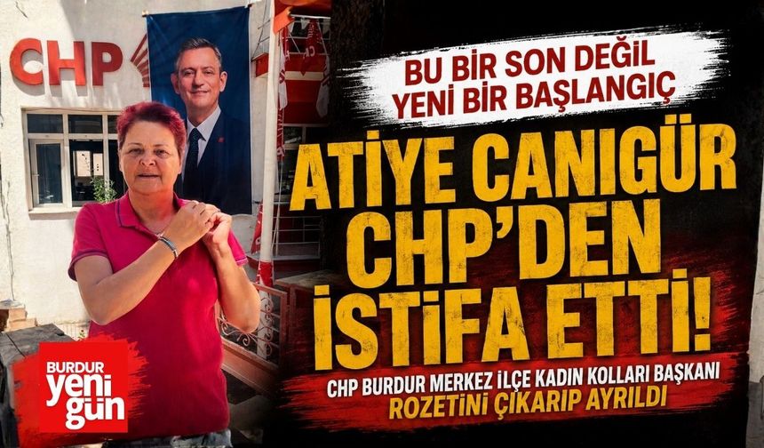 CHP Burdur’da Bir İstifa Daha! Kadın Kolları Başkanı Atiye Canıgür Partiden Ayrıldı