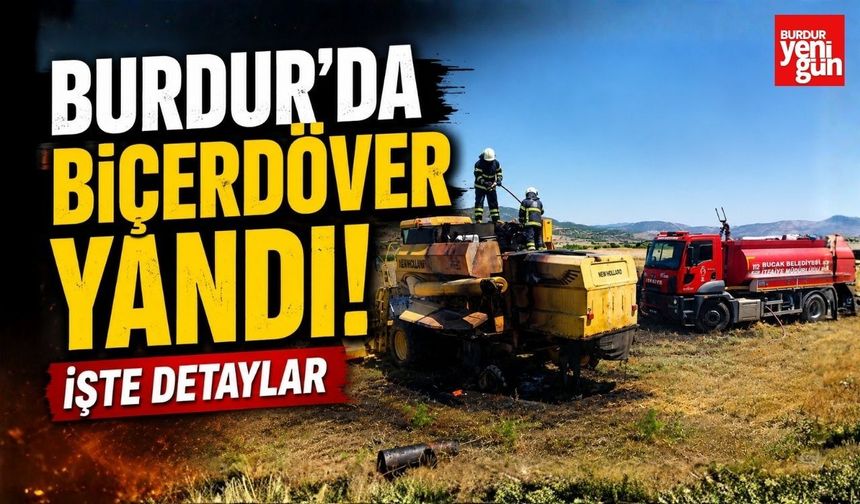Burdur'da Biçerdöver Yandı! İşte Detaylar