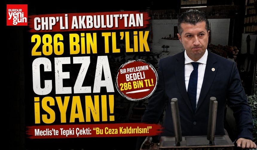CHP'li Akbulut'tan 286 Bin TL'lik Ceza İsyanı!