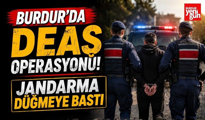 Burdur da DEAŞ Operasyonu! Jandarma Düğmeye Bastı