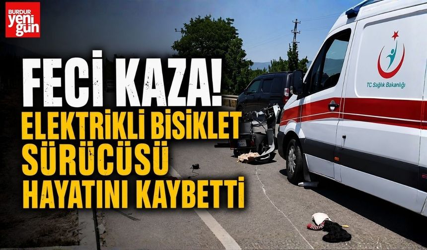 Feci Kaza! Elektrikli Bisiklet Sürücüsü Hayatını Kaybetti