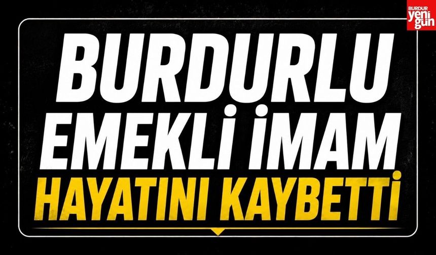 Burdurlu Emekli İmam Hayatını Kaybetti