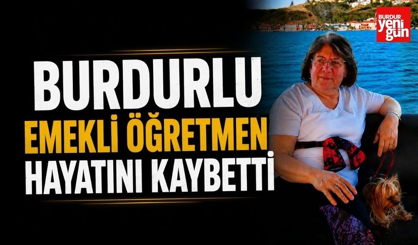 Burdurlu Emekli Öğretmen Hayatını Kaybetti