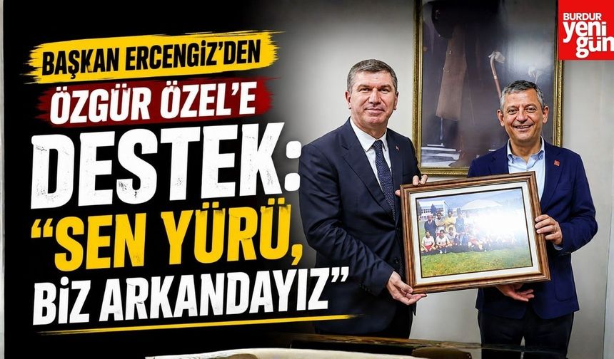 Başkan Ercengiz'den Özgür Özel'e Destek: “Sen Yürü, Biz Arkandayız”