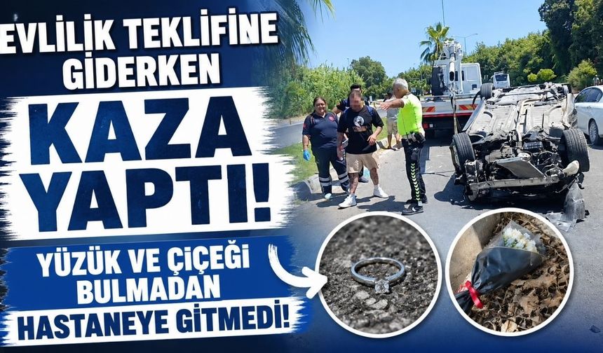 Evlilik teklifine giderken kaza yaptı