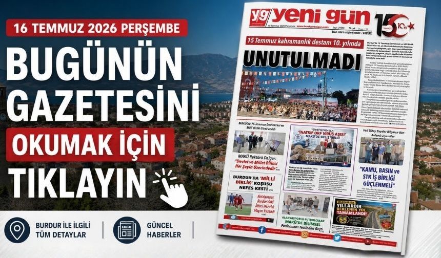 16 TEMMUZ 2026 PERŞEMBE BURDUR YENİ GÜN GAZETESİ SAYFALARI