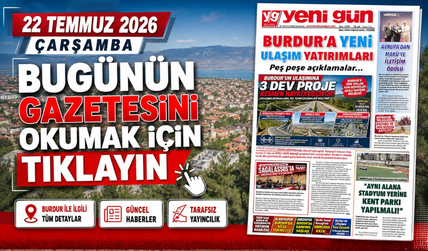 22 TEMMUZ 2026 ÇARŞAMBA BURDUR YENİ GÜN GAZETESİ SAYFALARI
