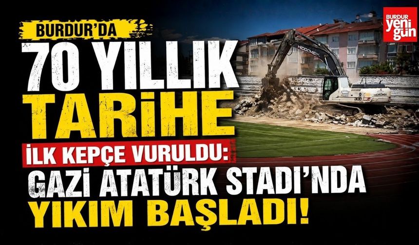 Burdur'da 70 Yıllık Tarihe İlk Kepçe Vuruldu: Gazi Atatürk Stadı'nda Yıkım Başladı!