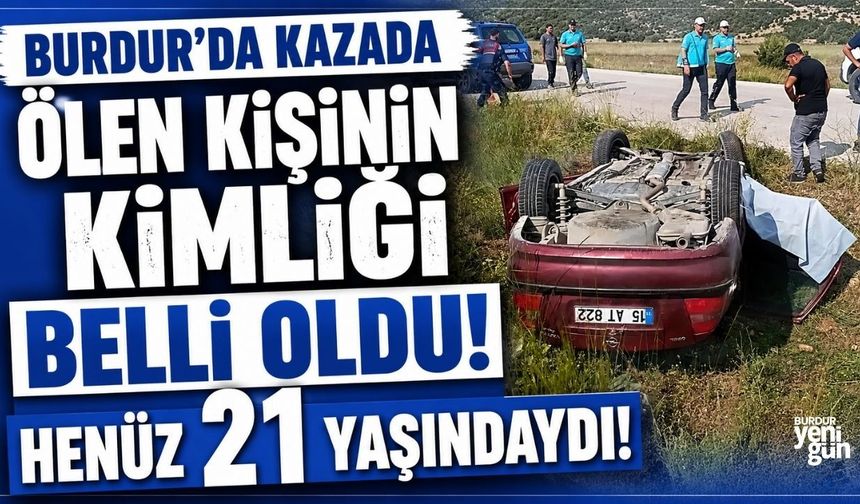 Burdur'da Kazada Ölen Kişinin Kimliği Belli Oldu