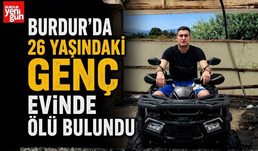 Burdur'da 26 Yaşındaki Genç Evinde Ölü Bulundu