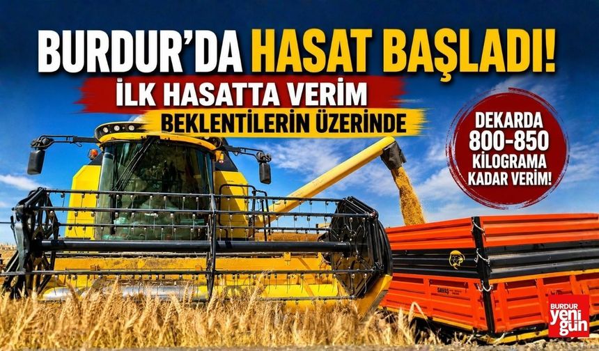 Burdur'da Hasat Başladı! İlk Hasatta Verim Beklentilerin Üzerinde
