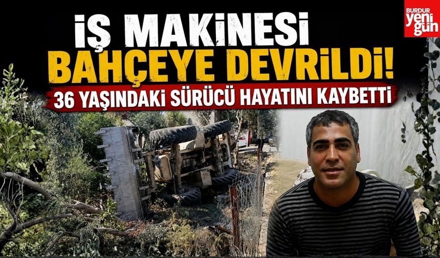 İş Makinesi Bahçeye Devrildi! 36 Yaşındaki Sürücü Hayatını Kaybetti