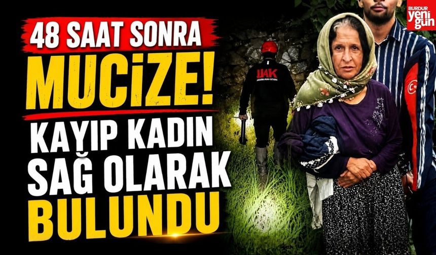 48 Saat Sonra Mucize! Kayıp Kadın Sağ Olarak Bulundu