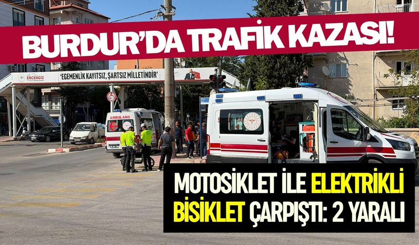Burdur'da motosiklet ile elektrikli bisiklet çarpıştı: 2 yaralı
