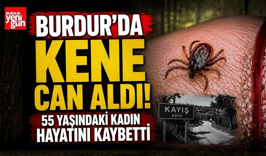 Burdur'da Kene Can Aldı! 55 Yaşındaki Kadın Hayatını Kaybetti