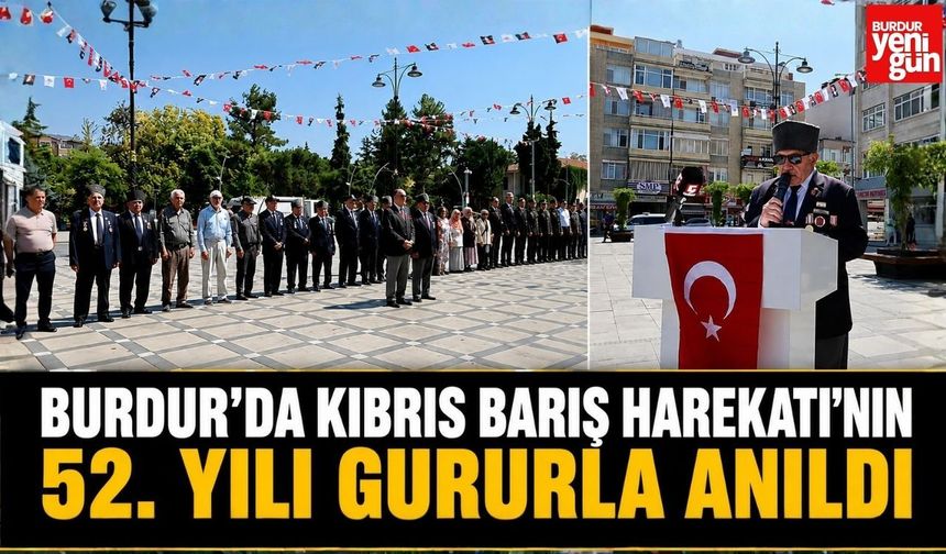 Burdur'da Kıbrıs Barış Harekatı'nın 52. Yılı Gururla Anıldı