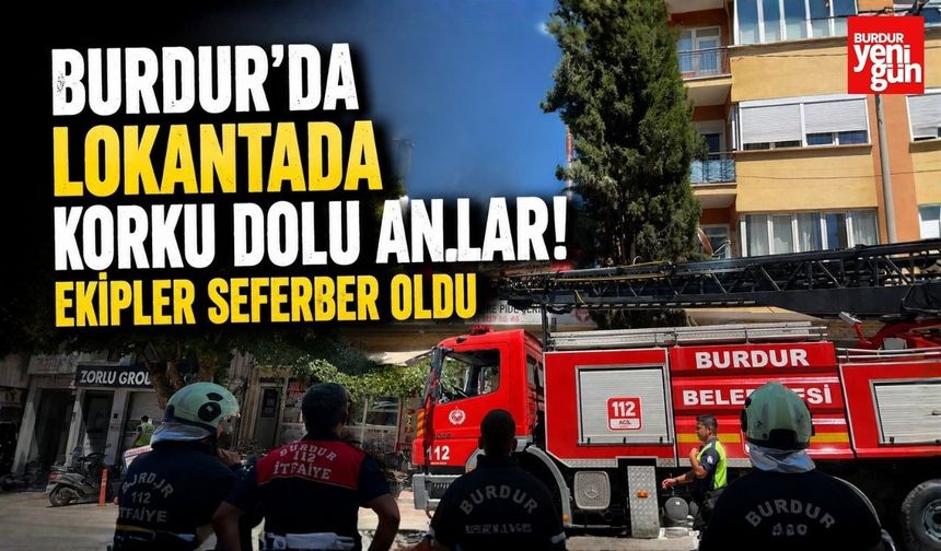 Burdur'da Lokantada Korku Dolu Anlar! Ekipler Seferber Oldu
