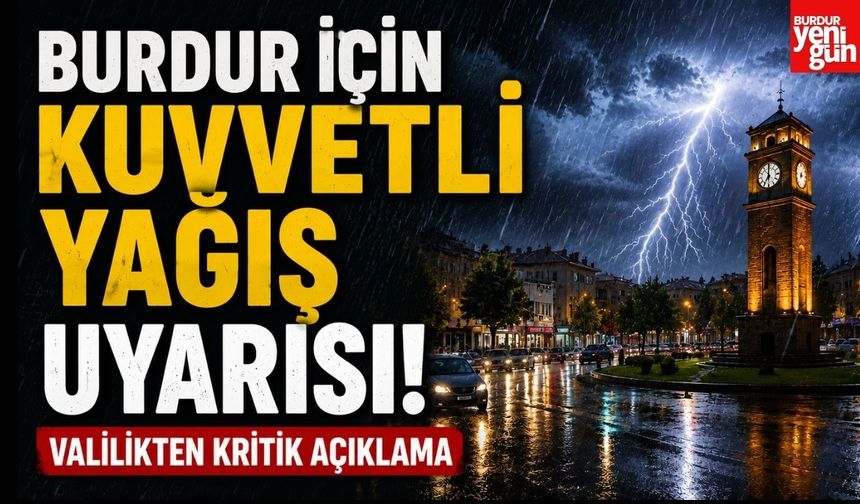 Burdur İçin Kuvvetli Yağış Uyarısı! Valilikten Kritik Açıklama