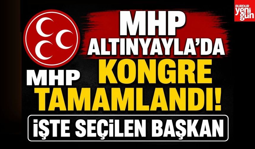 MHP Altınyayla İlçe Kongresi Tamamlandı: İşte Seçilen Başkan