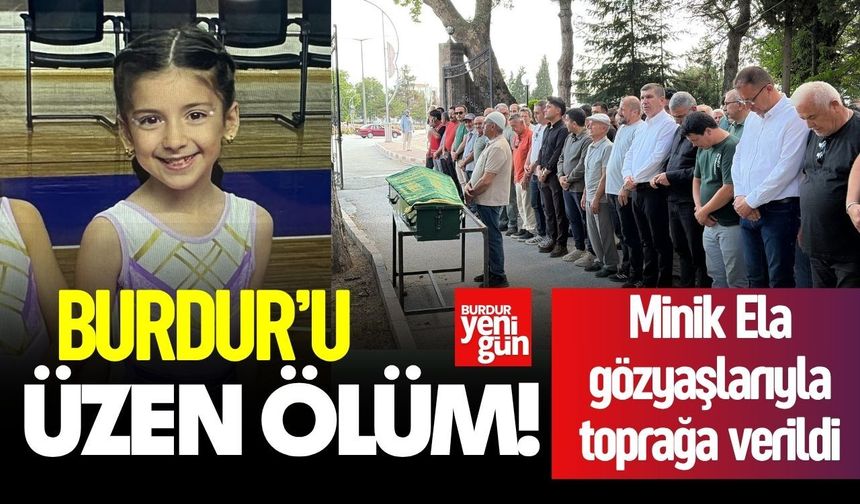Burdur’u Yasa Boğan Acı! 8 Yaşındaki Ela Gözyaşlarıyla Uğurlandı