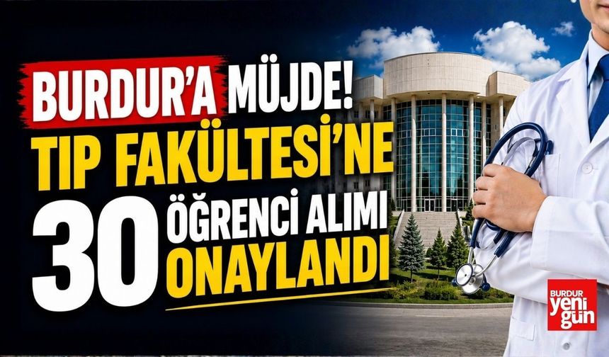 Burdur'a Müjde! Tıp Fakültesi'ne 30 Öğrenci Alımı Onaylandı