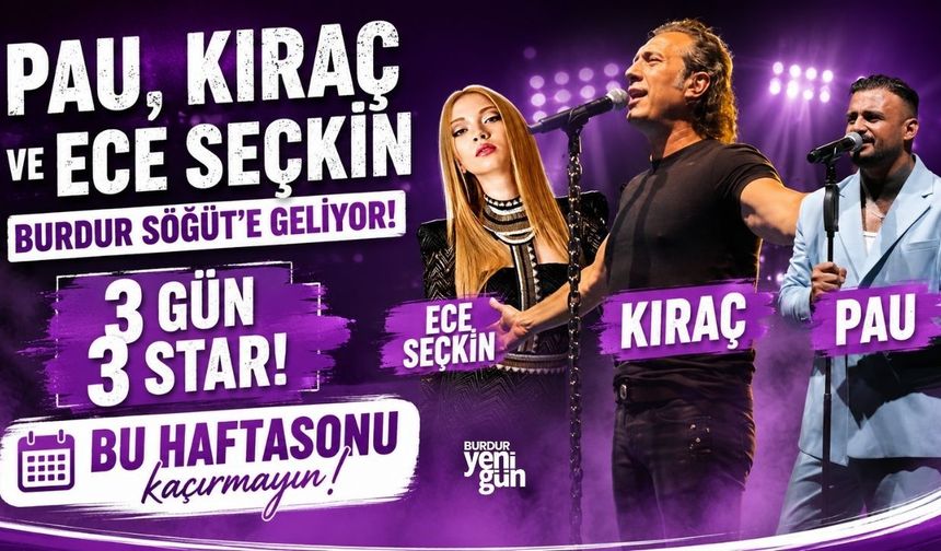 Pau, Kıraç ve Ece Seçkin Burdur'a Geliyor!